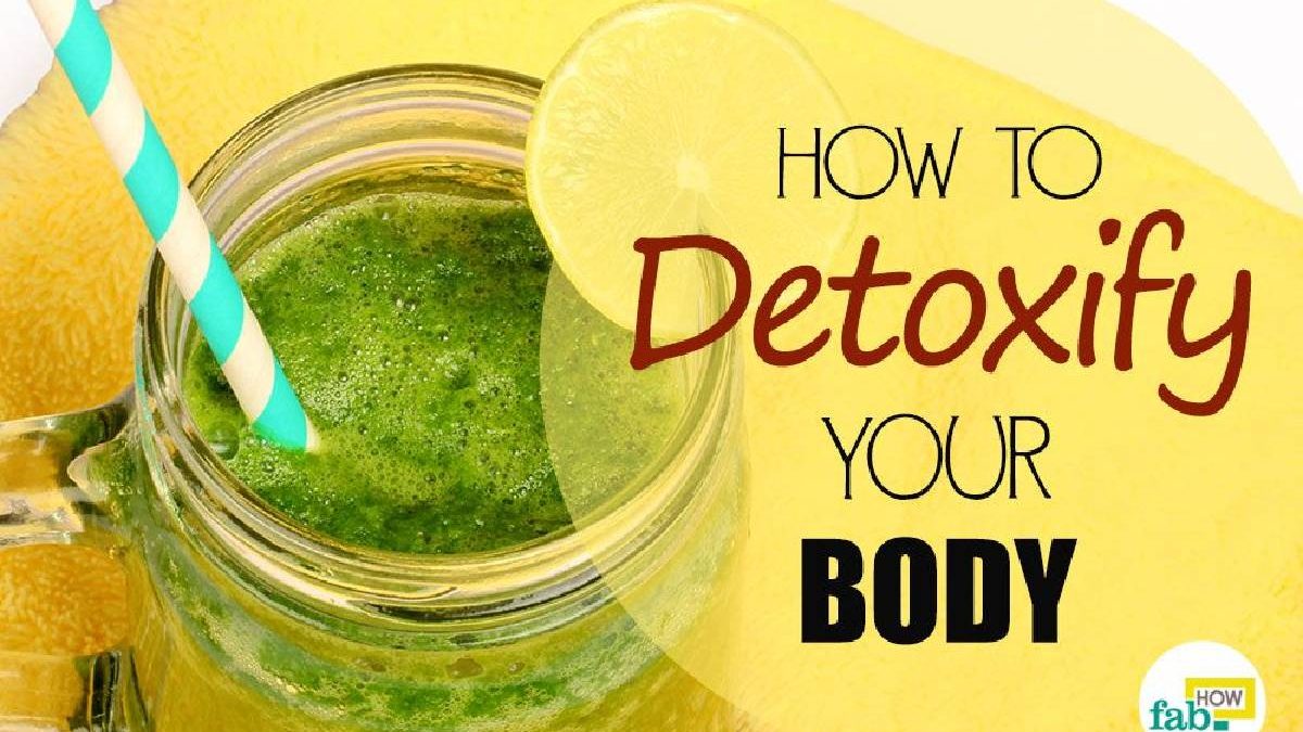 How to Detox your Body? – Bits of Advice to Detox the Body, and More