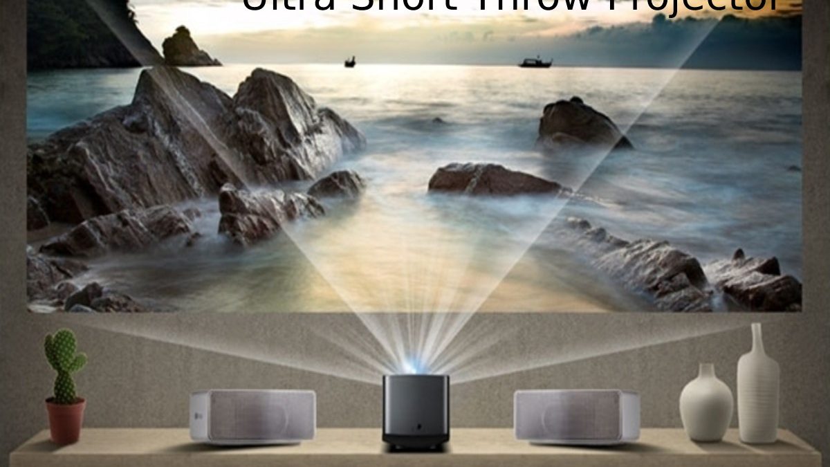 Ultra Short Throw Projector – Options to Consider, and More