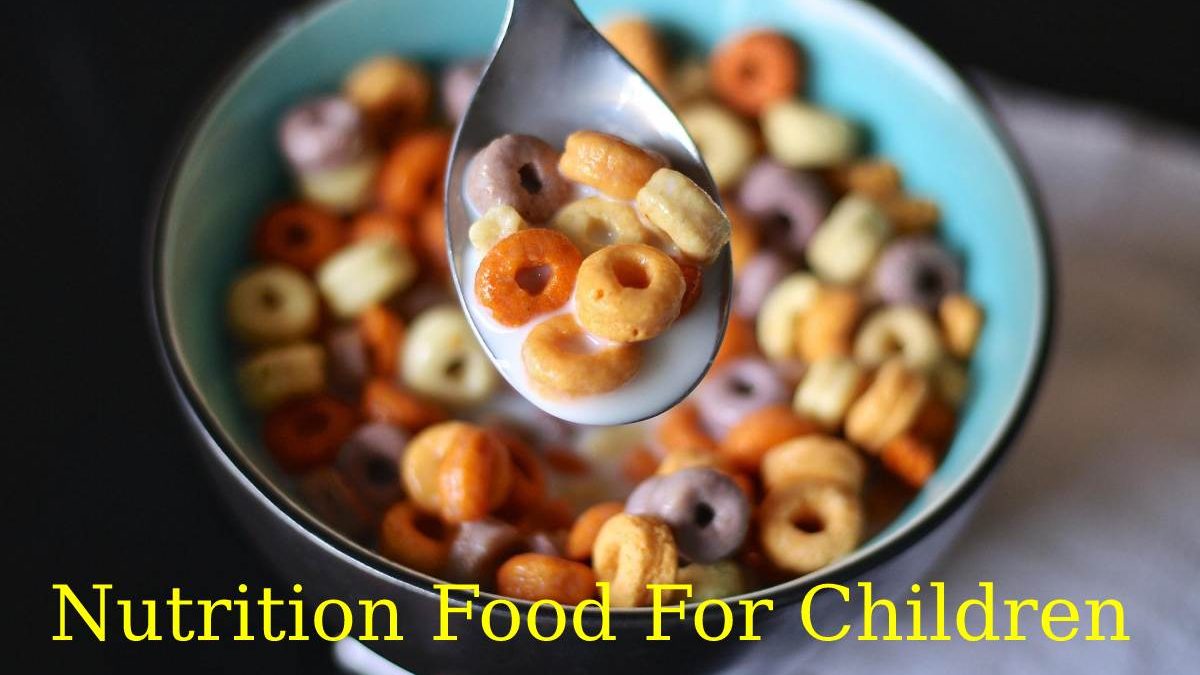 What kind of Nutrition Food For Children?