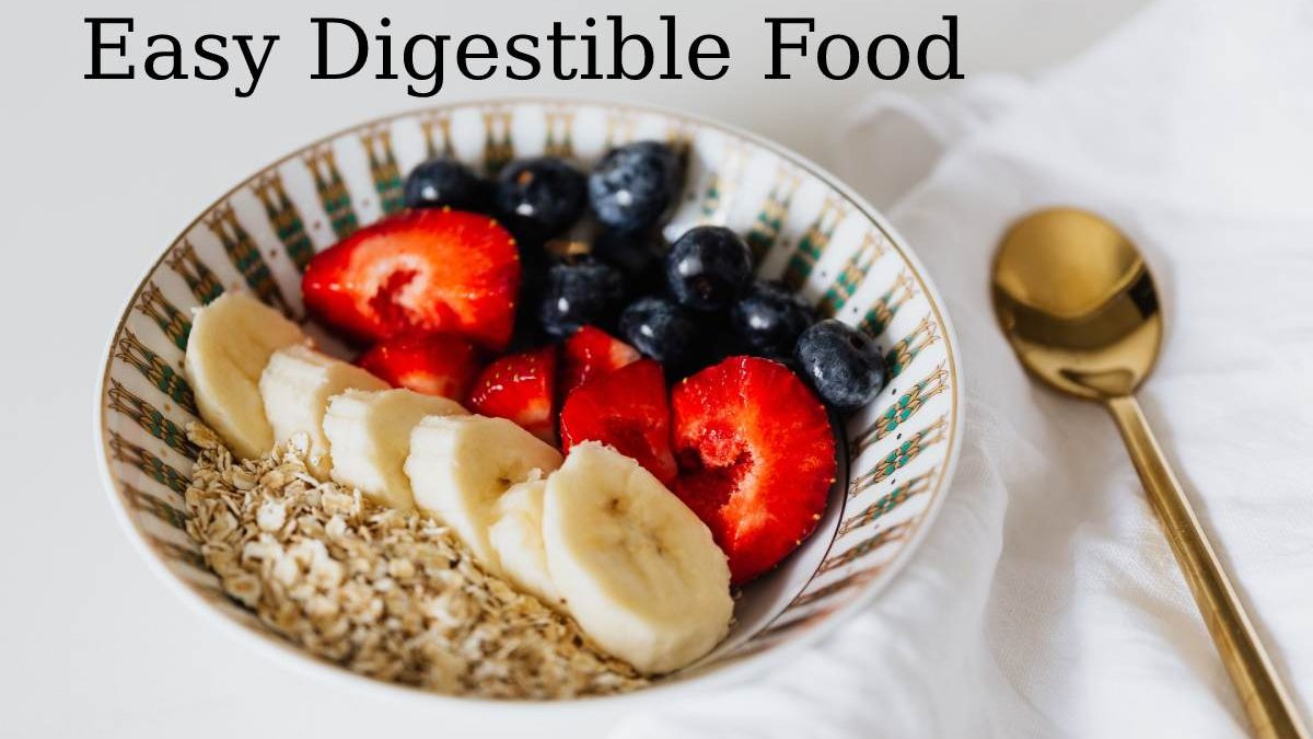 The Best Easily Digestible Foods