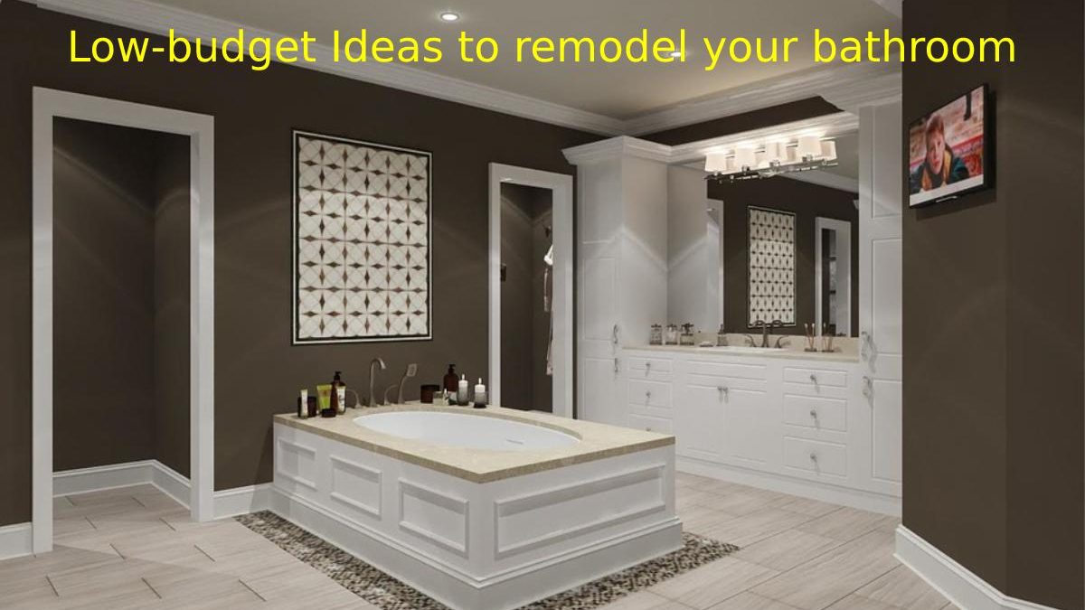 Low-budget Ideas to remodel your bathroom