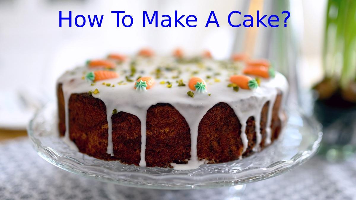 How To Make A Cake?