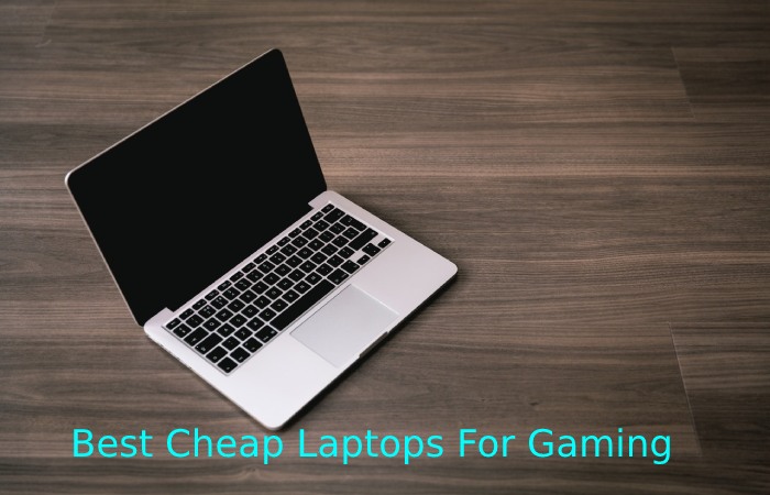 Best Cheap Laptops For Gaming