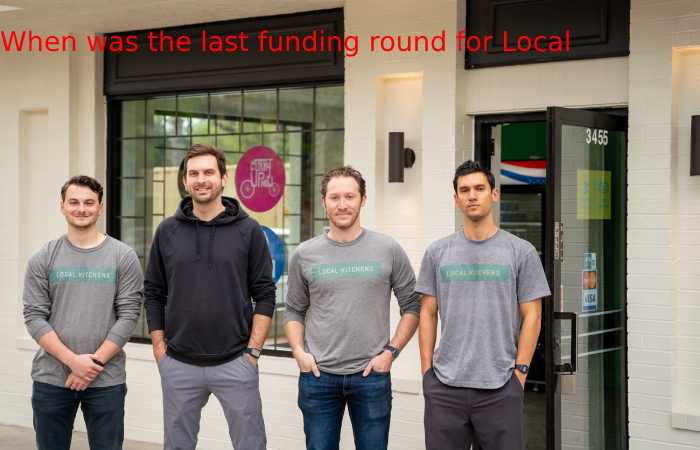 When was the last funding round for Local kitchens?