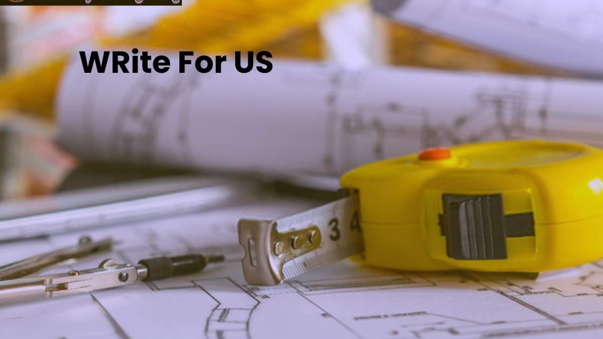 Engineering Write For Us – Civil, Mechanic, Electonic, Chemical