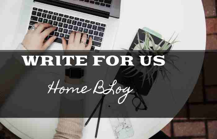 Home Blog Write For Us