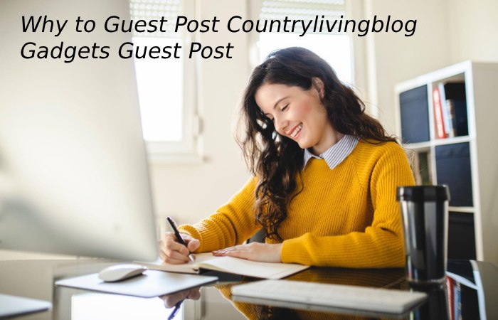 Why to Guest Post Countrylivingblog – Gadgets Guest Post