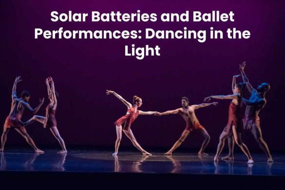 Solar Batteries and Ballet Performances: Dancing in the Light