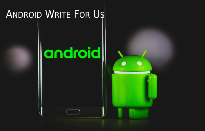 Android  Write For Us