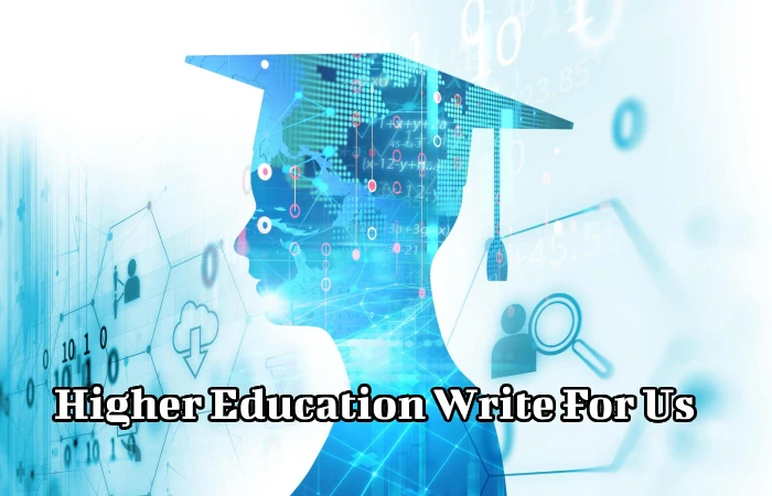 Higher Education Write For Us