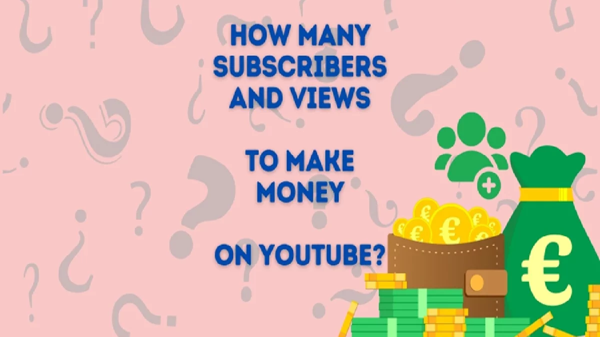 How Many Subscribers and Views to Make Money on YouTube?