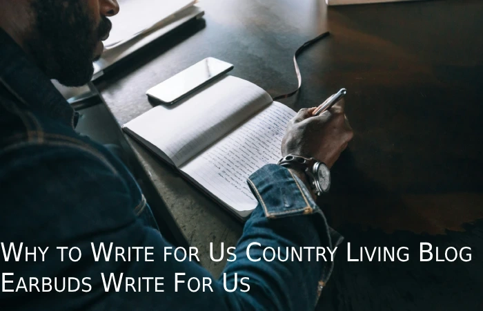 Why Write For Country Living Blog – Earbuds Write For Us